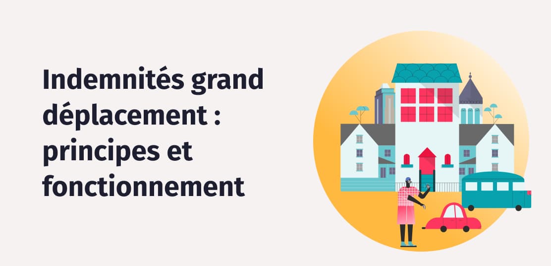 Indemnités grand déplacement : le guide | Factorial