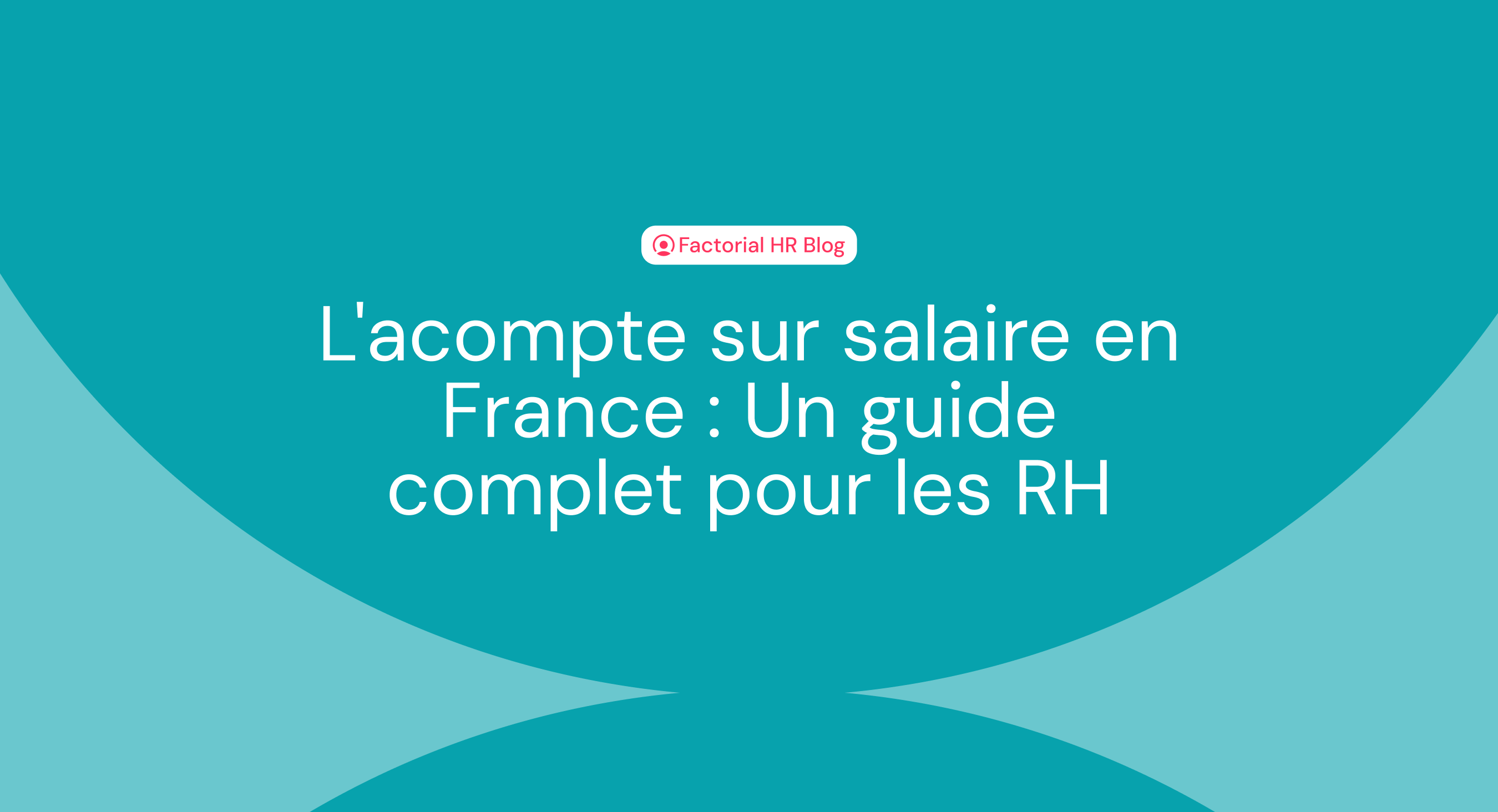 L Acompte Sur Salaire Le Guide RH Factorial