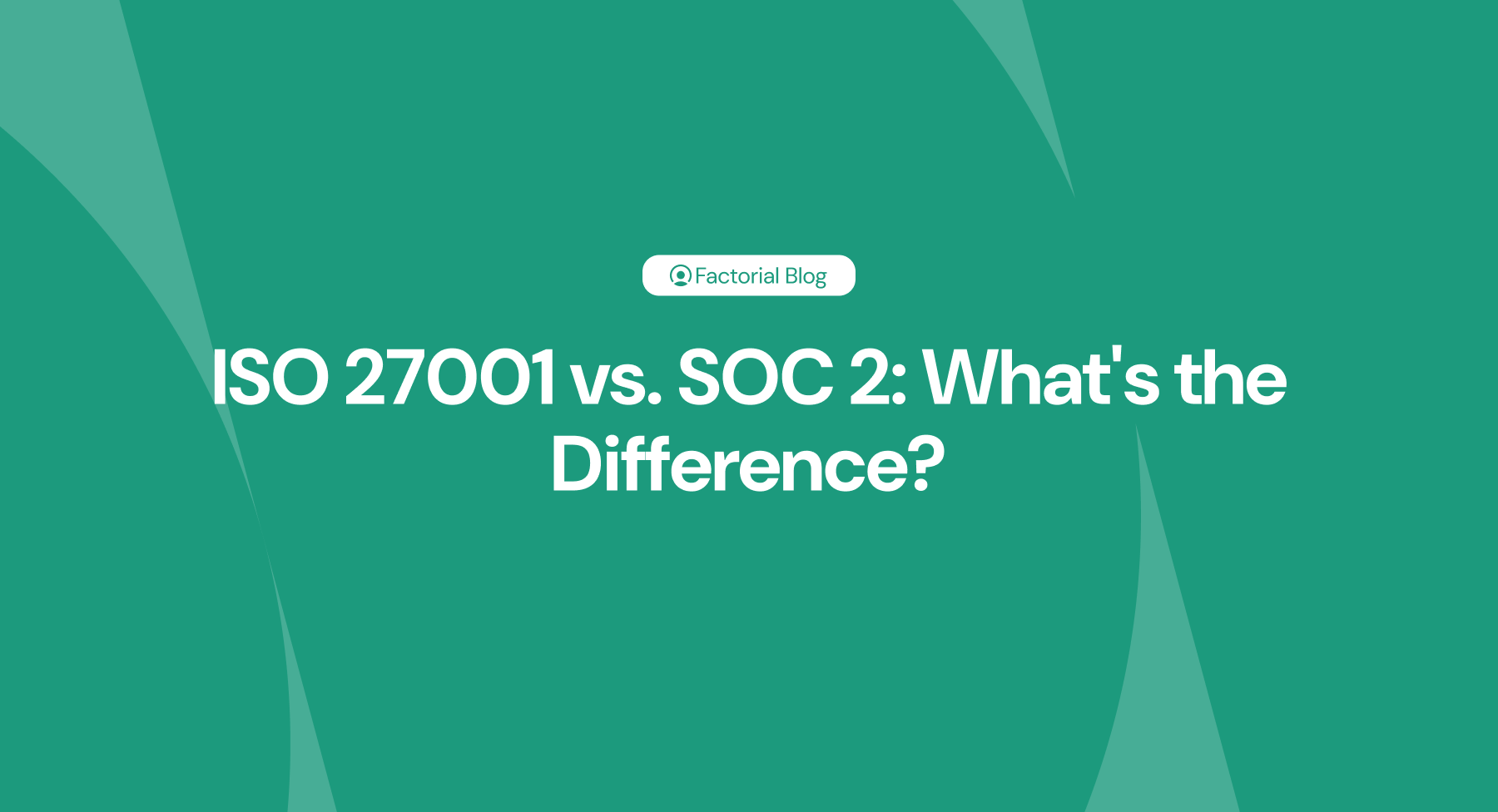 ISO 27001 vs. SOC 2 What's the Difference
