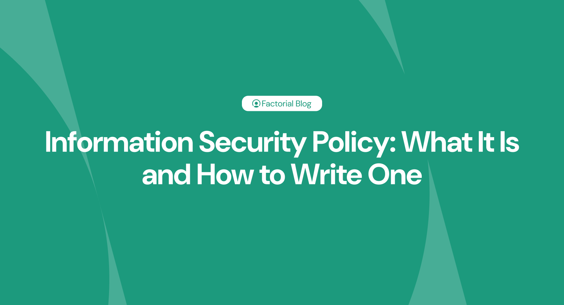 Information Security Policy: What It Is and How to Write One