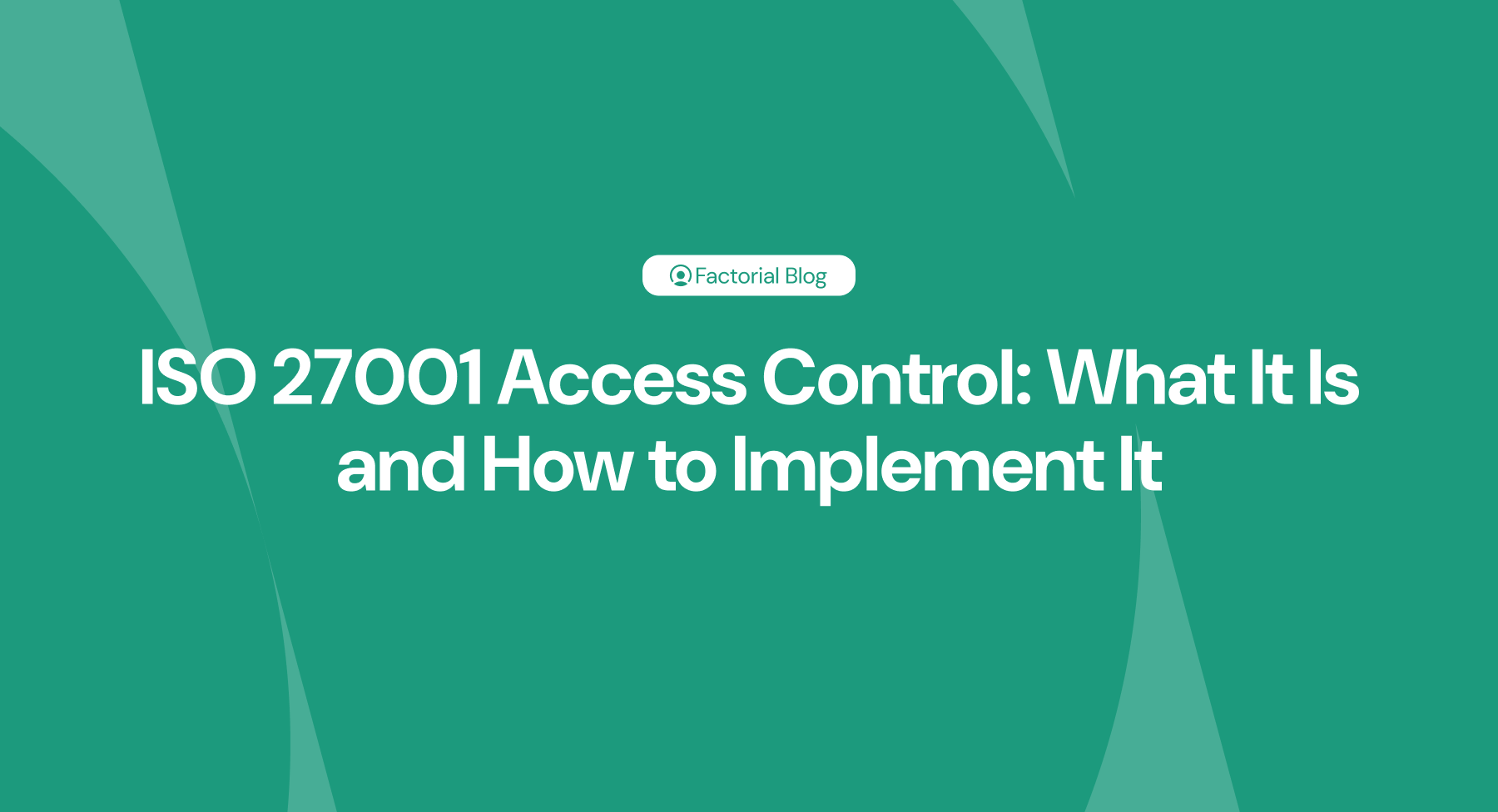 ISO 27001 Access Control: What It Is and How to Implement It