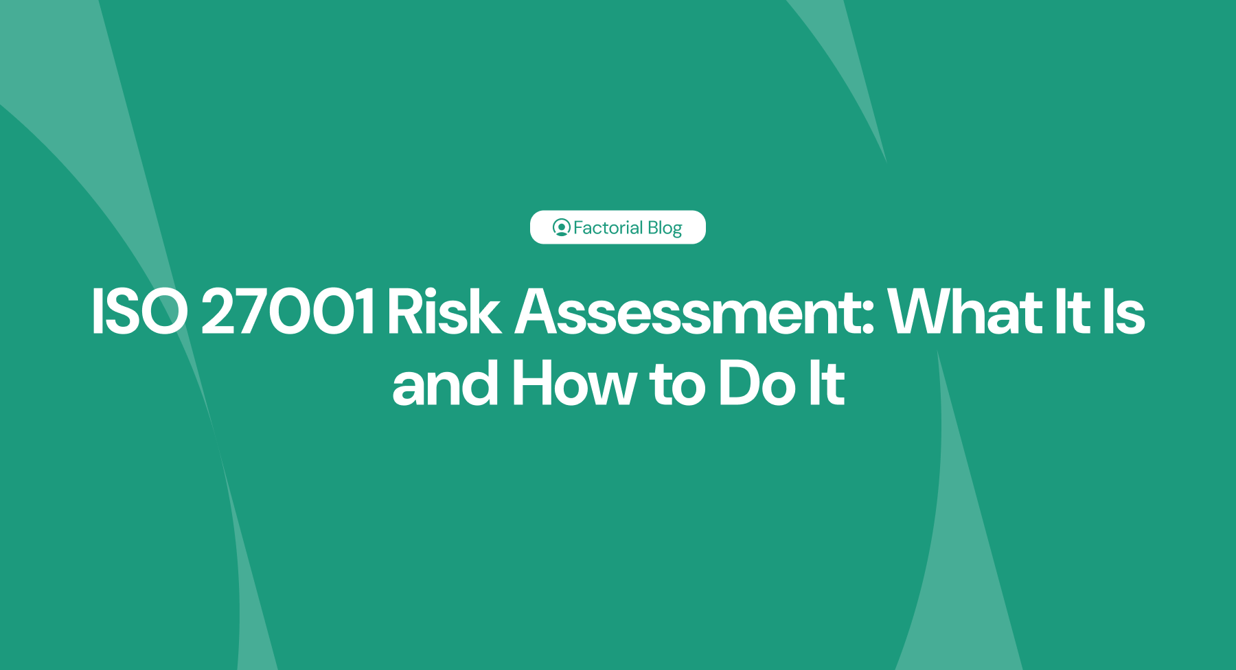 ISO 27001 Risk Assessment What It Is and How to Do It
