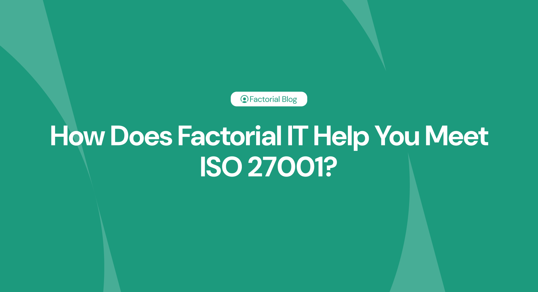 How Does Factorial IT Help You Meet ISO 27001